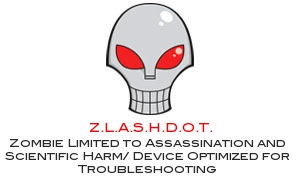 Z.L.A.S.H.D.O.T.: Zombie Limited to Assassination and Scientific Harm/Device Optimized for Troubleshooting