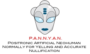 P.A.N.N.Y.A.N.: Positronic Artificial Neohuman Normally for Yelling and Accurate Nullification